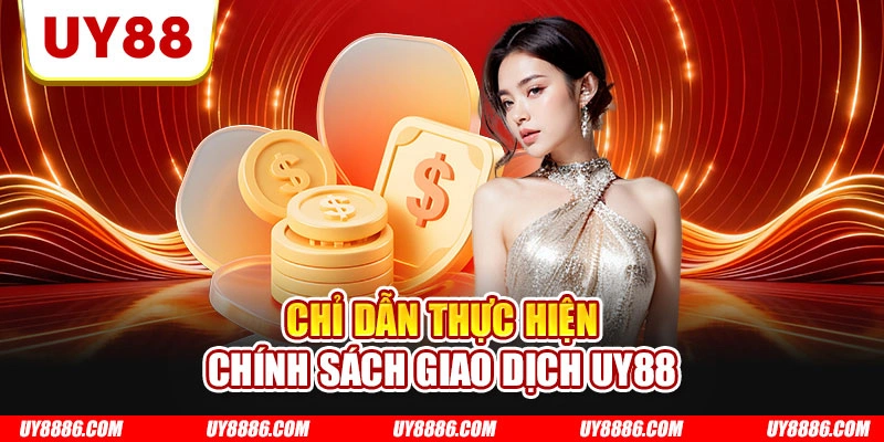 Chỉ dẫn thực hiện chính sách giao dịch UY88
