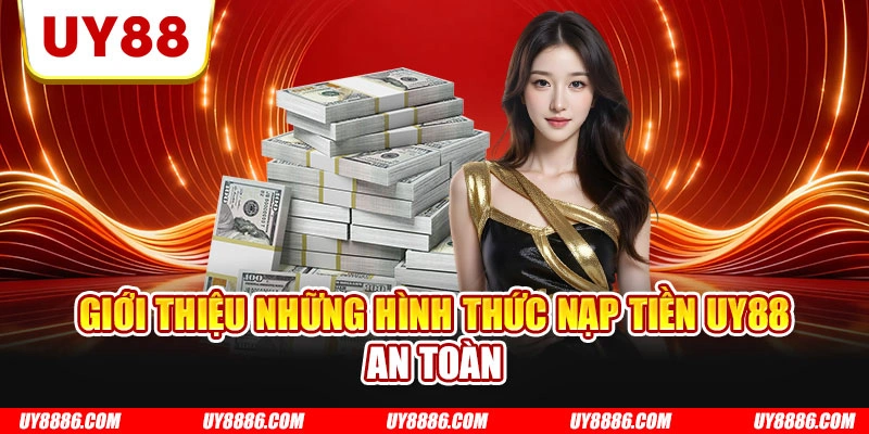 Giới thiệu những hình thức nạp tiền UY88 an toàn