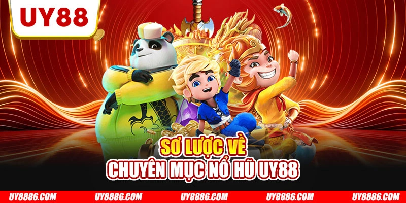 Sơ lược về chuyên mục nổ hũ UY88