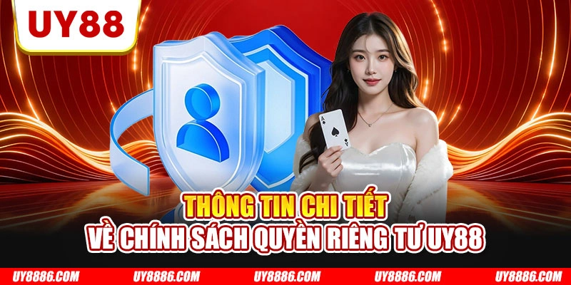 Thông tin chi tiết về chính sách quyền riêng tư UY88