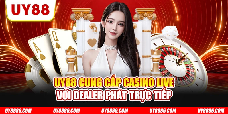 UY88 cung cấp Casino Live với dealer phát trực tiếp