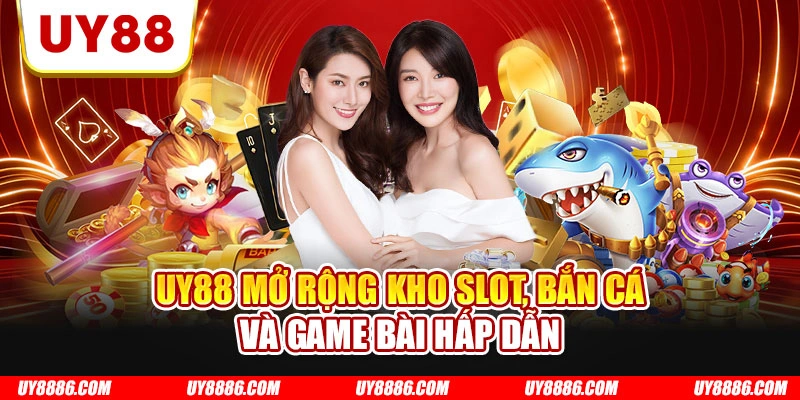 UY88 mở rộng kho slot, bắn cá và game bài hấp dẫn