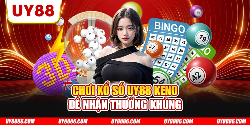 Chơi xổ số UY88 Keno để nhận thưởng khủng